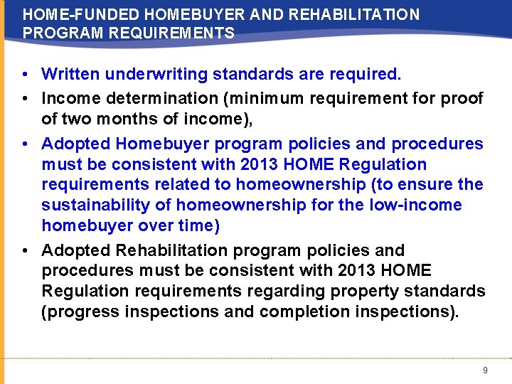 HOME-FUNDED HOMEBUYER AND REHABILITATION PROGRAM REQUIREMENTS • Written underwriting standards are required. • Income