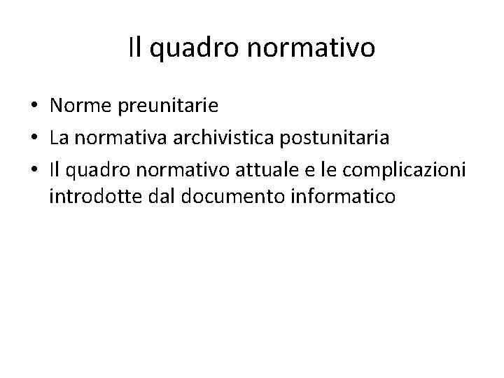 Il quadro normativo • Norme preunitarie • La normativa archivistica postunitaria • Il quadro