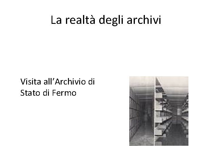 La realtà degli archivi Visita all’Archivio di Stato di Fermo 