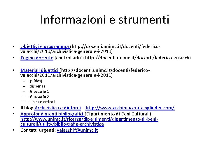 Informazioni e strumenti • • • Obiettivi e programma (http: //docenti. unimc. it/docenti/federicovalacchi/2010/archivistica-generale-i-2010) Pagina