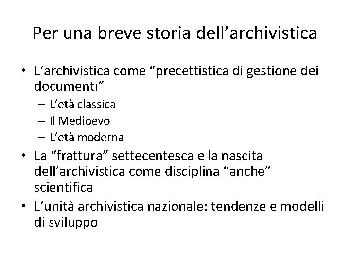 Per una breve storia dell’archivistica • L’archivistica come “precettistica di gestione dei documenti” –