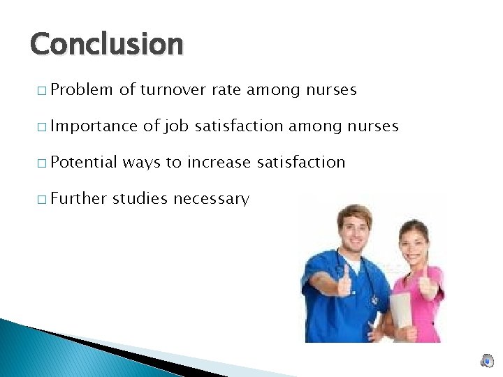 Conclusion � Problem of turnover rate among nurses � Importance � Potential � Further