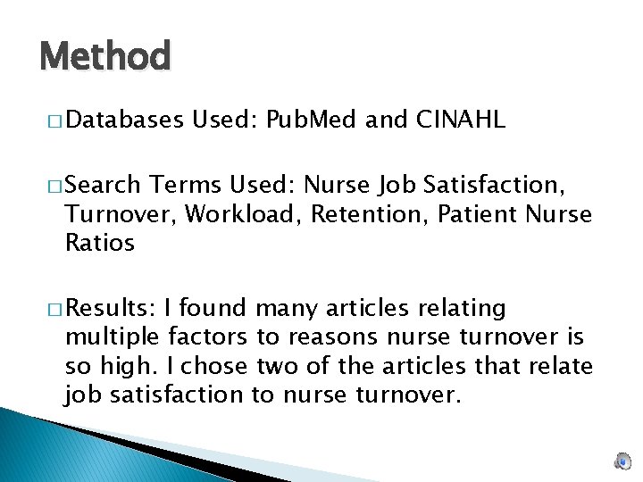 Method � Databases Used: Pub. Med and CINAHL � Search Terms Used: Nurse Job