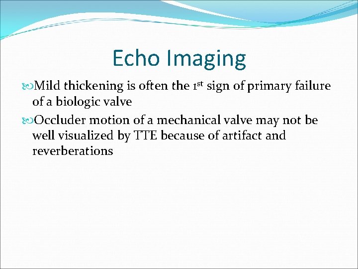 Echo Imaging Mild thickening is often the 1 st sign of primary failure of