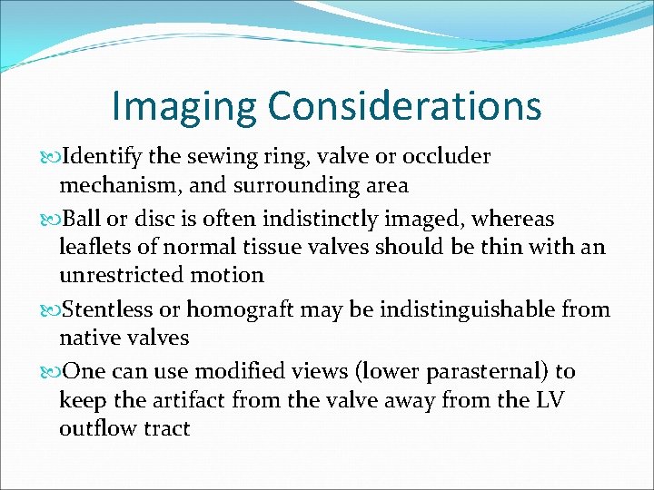 Imaging Considerations Identify the sewing ring, valve or occluder mechanism, and surrounding area Ball