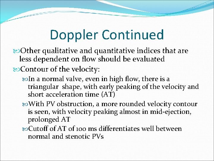 Doppler Continued Other qualitative and quantitative indices that are less dependent on flow should