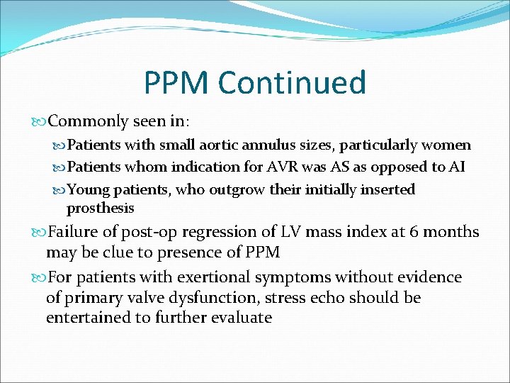 PPM Continued Commonly seen in: Patients with small aortic annulus sizes, particularly women Patients