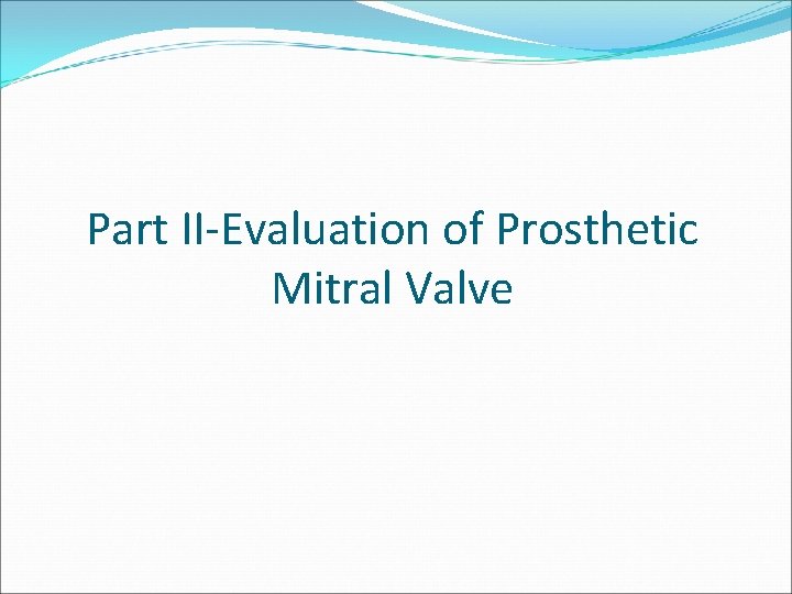 Part II-Evaluation of Prosthetic Mitral Valve 