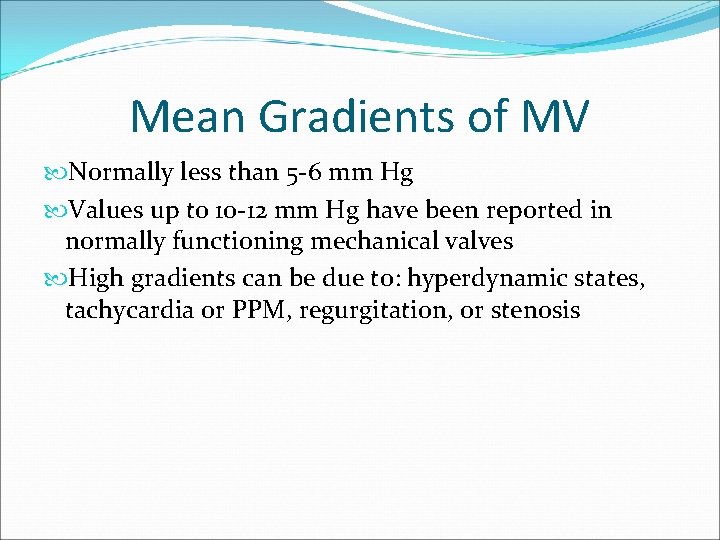 Mean Gradients of MV Normally less than 5 -6 mm Hg Values up to