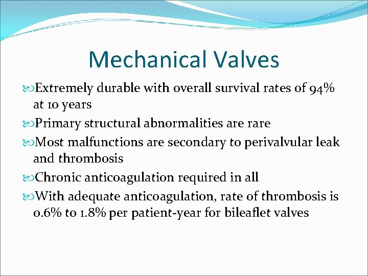 Mechanical Valves Extremely durable with overall survival rates of 94% at 10 years Primary