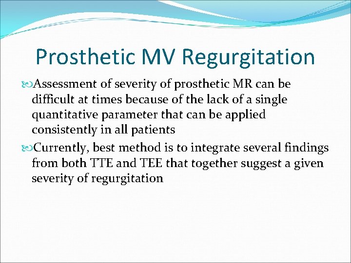 Prosthetic MV Regurgitation Assessment of severity of prosthetic MR can be difficult at times