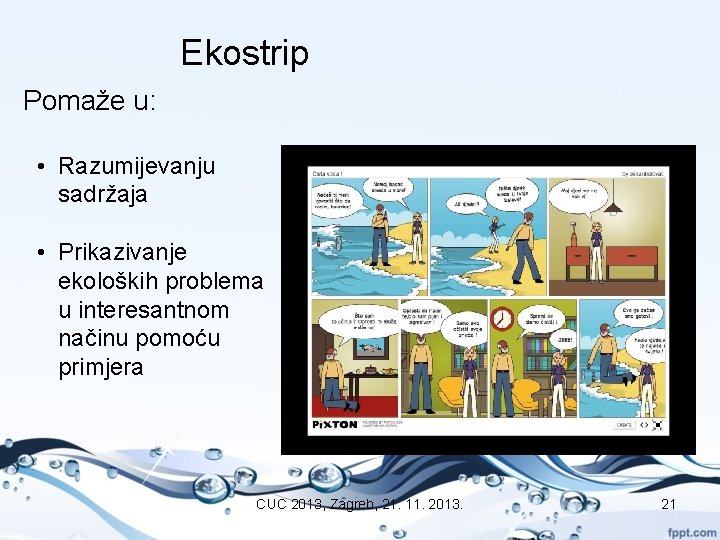 Ekostrip Pomaže u: • Razumijevanju sadržaja • Prikazivanje ekoloških problema u interesantnom načinu pomoću Ekostrip Pomaže u: • Razumijevanju sadržaja • Prikazivanje ekoloških problema u interesantnom načinu pomoću