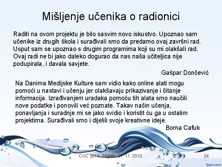 Mišljenje učenika o radionici Raditi na ovom projektu je bilo sasvim novo iskustvo. Upoznao