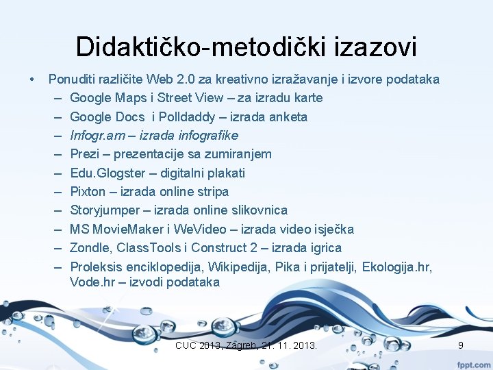 Didaktičko-metodički izazovi • Ponuditi različite Web 2. 0 za kreativno izražavanje i izvore podataka