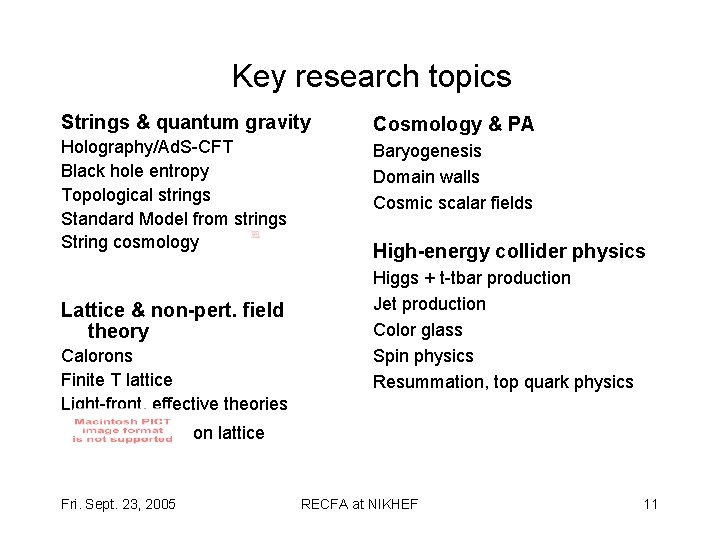Key research topics Strings & quantum gravity Cosmology & PA Holography/Ad. S-CFT Black hole