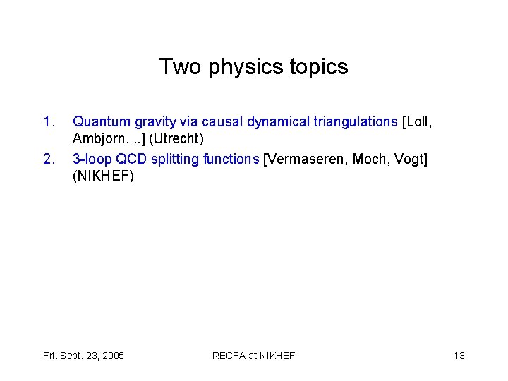 Two physics topics 1. 2. Quantum gravity via causal dynamical triangulations [Loll, Ambjorn, .