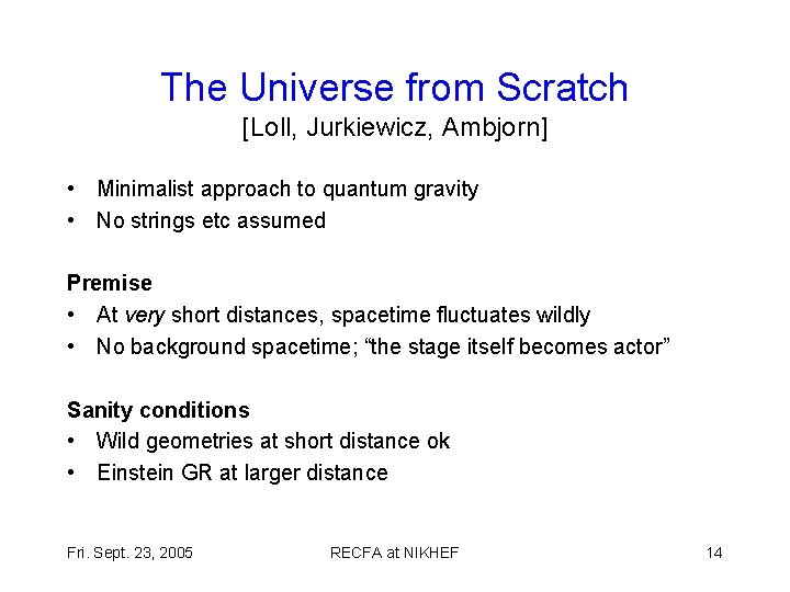 The Universe from Scratch [Loll, Jurkiewicz, Ambjorn] • Minimalist approach to quantum gravity •