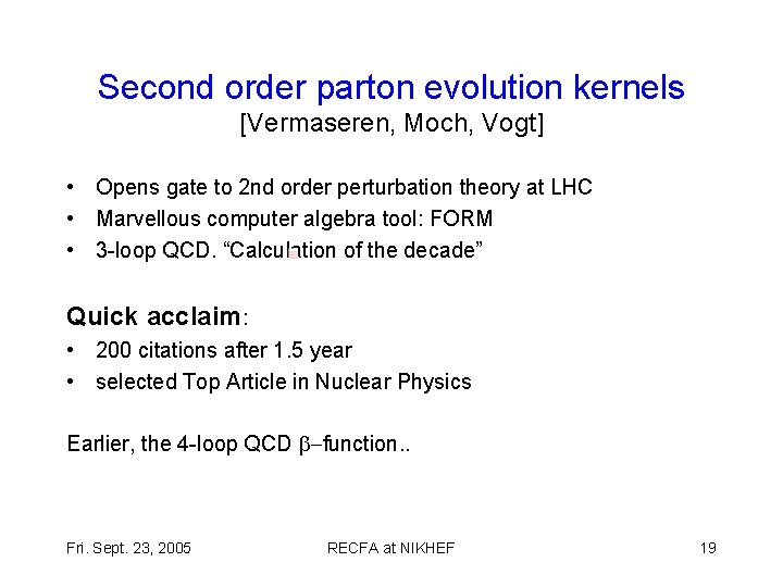 Second order parton evolution kernels [Vermaseren, Moch, Vogt] • Opens gate to 2 nd