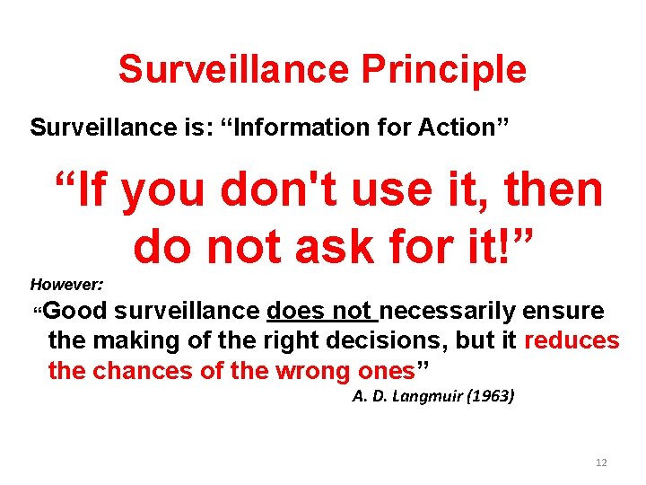 Surveillance Principle Surveillance is: “Information for Action” “If you don't use it, then do