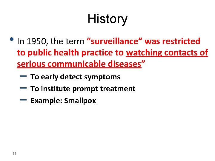 History • In 1950, the term “surveillance” was restricted to public health practice to