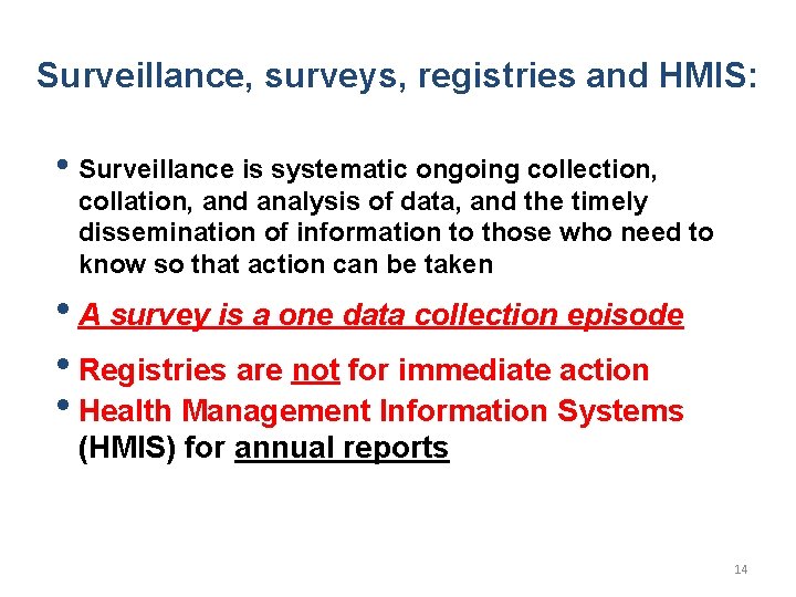 Surveillance, surveys, registries and HMIS: • Surveillance is systematic ongoing collection, collation, and analysis