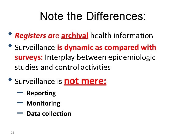 Note the Differences: • Registers are archival health information • Surveillance is dynamic as