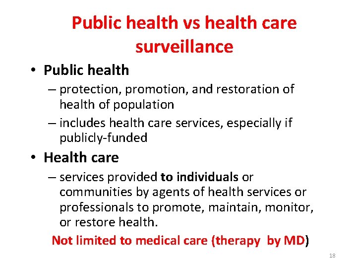 Public health vs health care surveillance • Public health – protection, promotion, and restoration