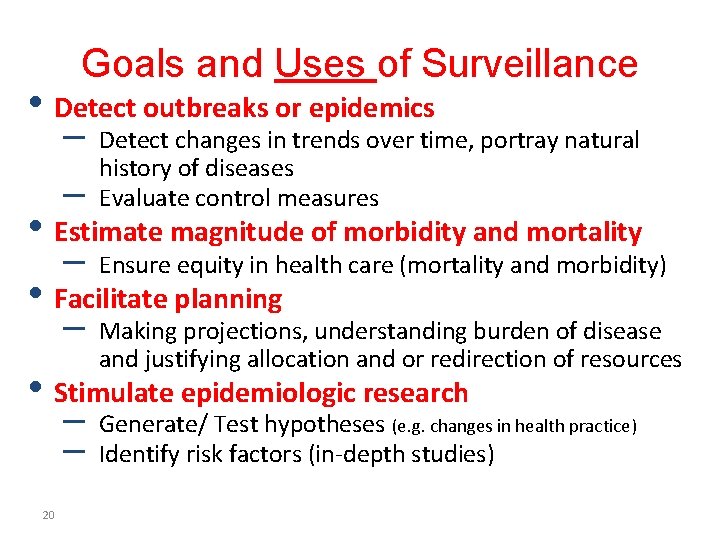 Goals and Uses of Surveillance • Detect outbreaks or epidemics – – Detect changes
