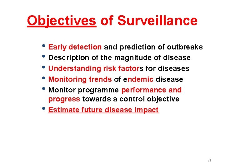Objectives of Surveillance • Early detection and prediction of outbreaks • Description of the