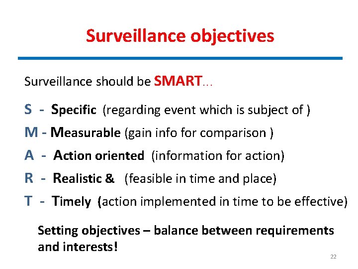 Surveillance objectives Surveillance should be SMART. . . S - Specific (regarding event which