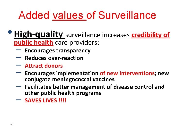 Added values of Surveillance • High-quality surveillance increases credibility of public health care providers: