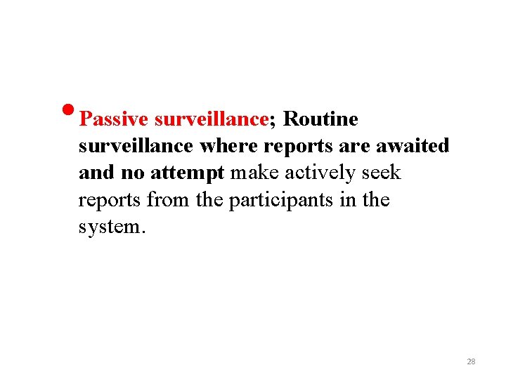  • Passive surveillance; Routine surveillance where reports are awaited and no attempt make