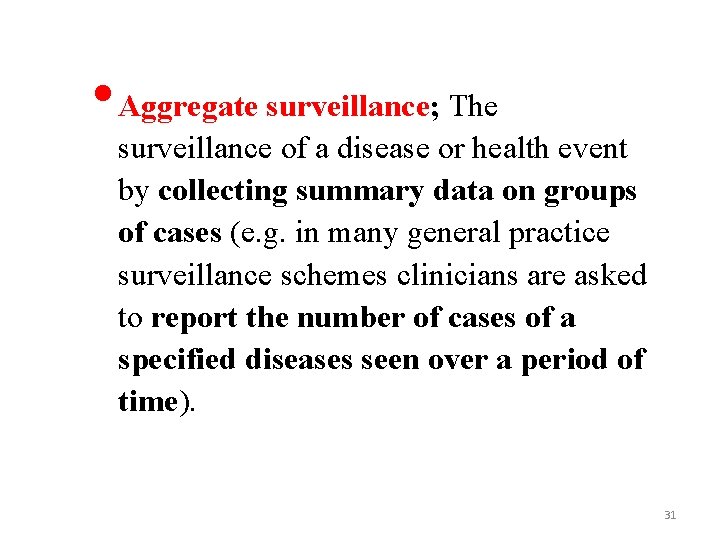  • Aggregate surveillance; The surveillance of a disease or health event by collecting