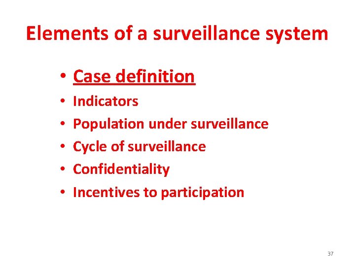 Elements of a surveillance system • Case definition • • • Indicators Population under