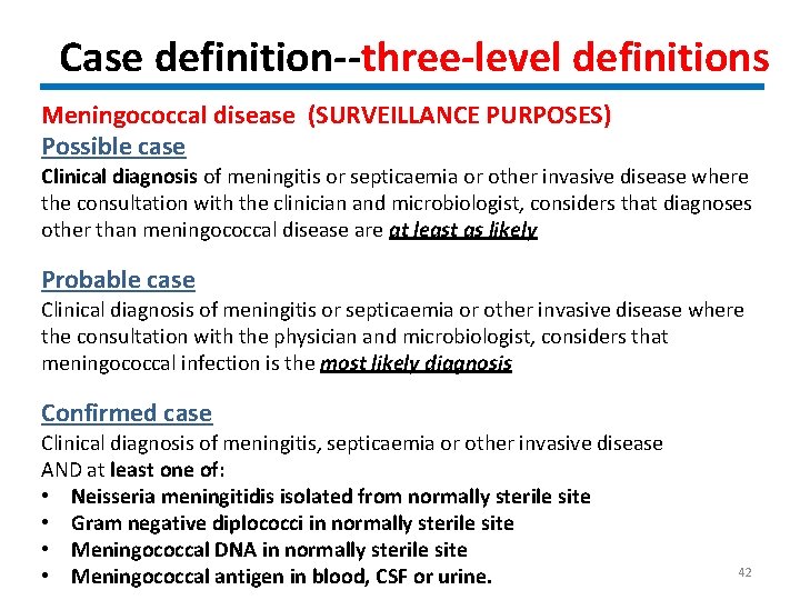 Case definition--three-level definitions Meningococcal disease (SURVEILLANCE PURPOSES) Possible case Clinical diagnosis of meningitis or