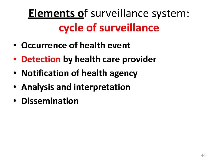 Elements of surveillance system: cycle of surveillance • • • Occurrence of health event