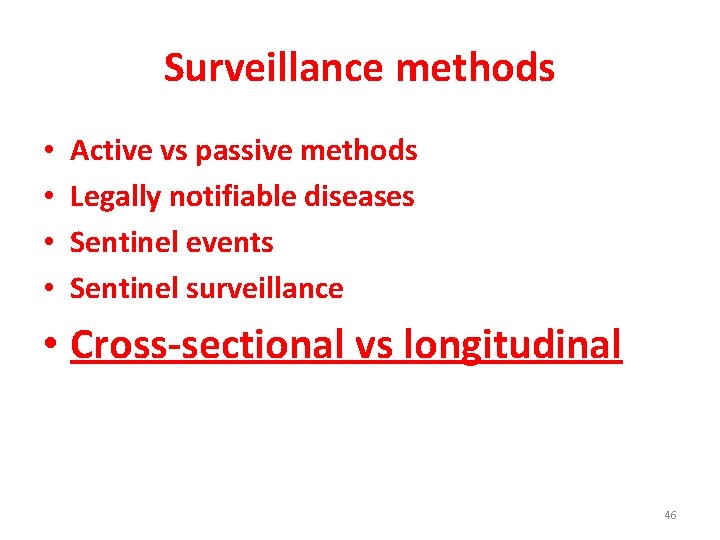 Surveillance methods • • Active vs passive methods Legally notifiable diseases Sentinel events Sentinel