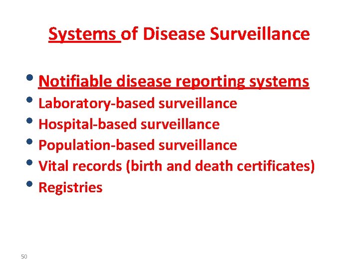 Systems of Disease Surveillance • Notifiable disease reporting systems • Laboratory-based surveillance • Hospital-based