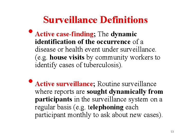 Surveillance Definitions • Active case-finding; The dynamic identification of the occurrence of a disease