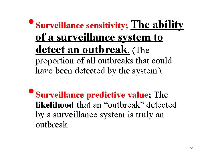  • Surveillance sensitivity; The ability of a surveillance system to detect an outbreak.