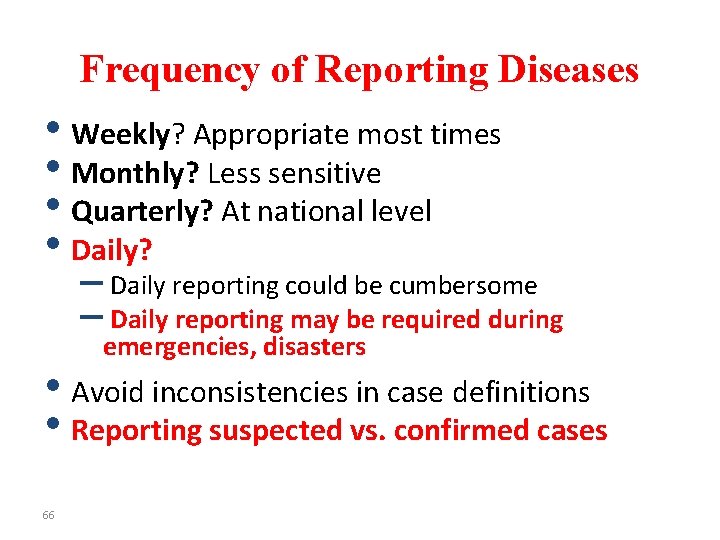 Frequency of Reporting Diseases • Weekly? Appropriate most times • Monthly? Less sensitive •