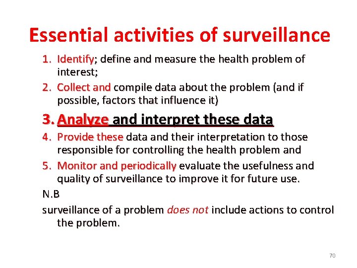 Essential activities of surveillance 1. Identify; define and measure the health problem of interest;