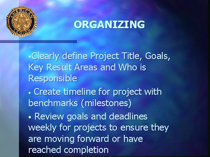 ORGANIZING • Clearly define Project Title, Goals, Key Result Areas and Who is Responsible