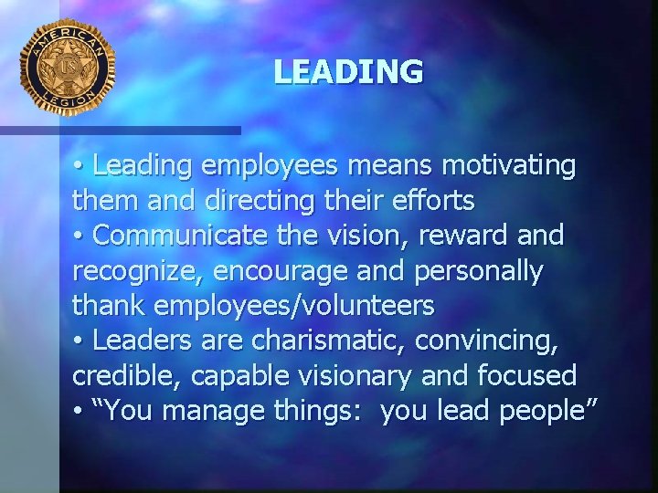 LEADING • Leading employees means motivating them and directing their efforts • Communicate the