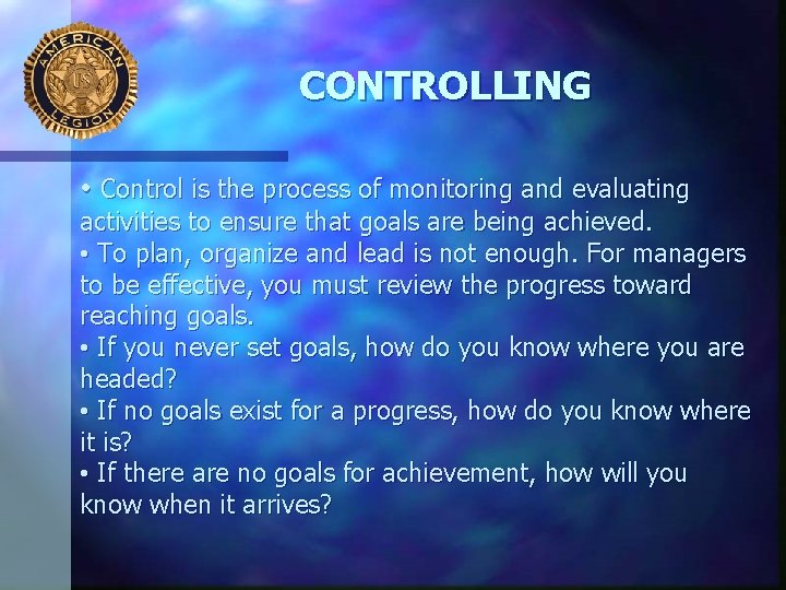 CONTROLLING • Control is the process of monitoring and evaluating activities to ensure that