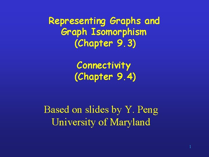 Representing Graphs and Graph Isomorphism (Chapter 9. 3) Connectivity (Chapter 9. 4) Based on