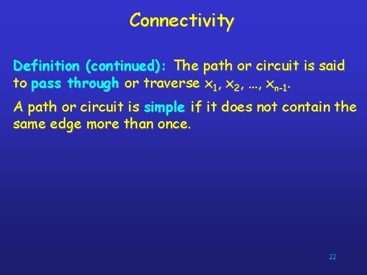Connectivity Definition (continued): The path or circuit is said to pass through or traverse