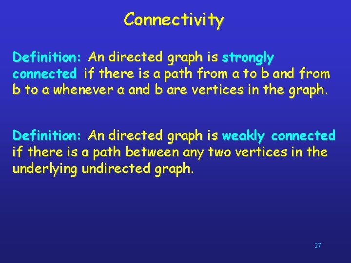 Connectivity Definition: An directed graph is strongly connected if there is a path from