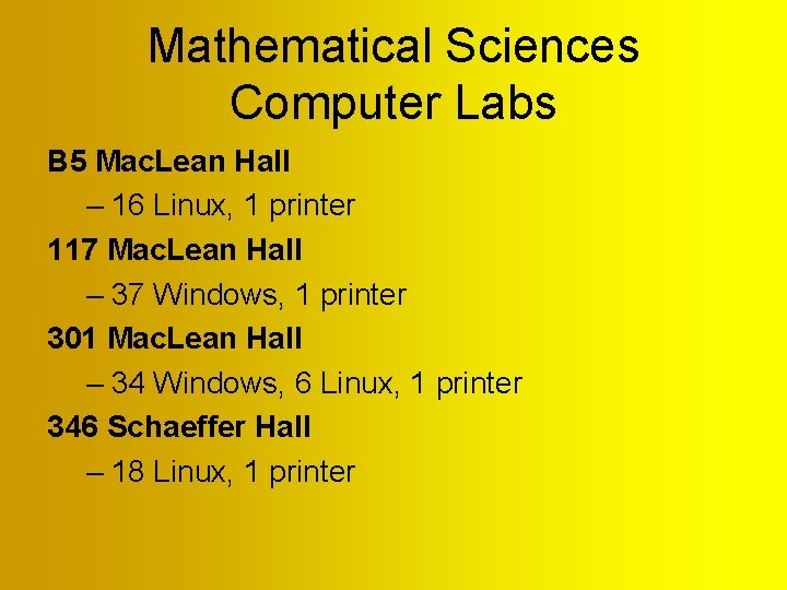 Mathematical Sciences Computer Labs B 5 Mac. Lean Hall – 16 Linux, 1 printer Mathematical Sciences Computer Labs B 5 Mac. Lean Hall – 16 Linux, 1 printer