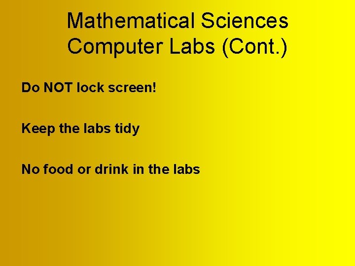 Mathematical Sciences Computer Labs (Cont. ) Do NOT lock screen! Keep the labs tidy Mathematical Sciences Computer Labs (Cont. ) Do NOT lock screen! Keep the labs tidy